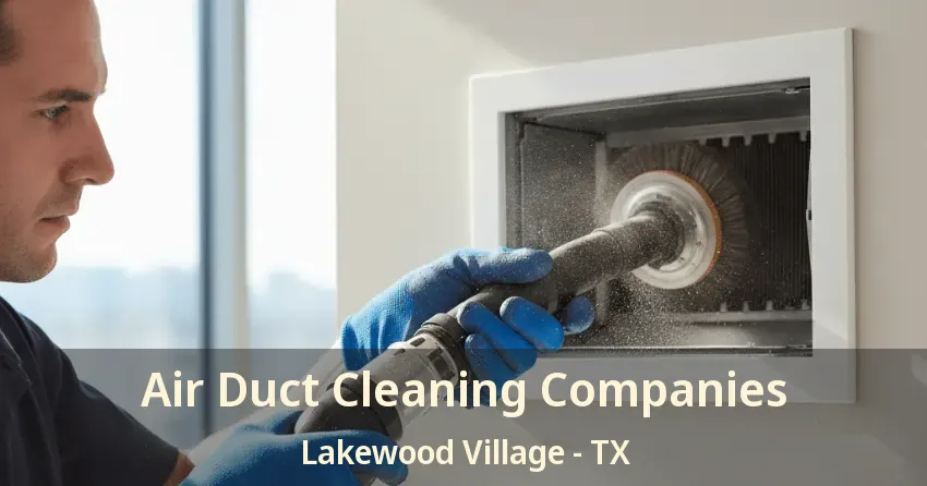 Air Duct Cleaning Companies Lakewood Village - TX