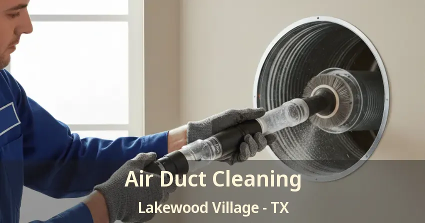 Air Duct Cleaning Lakewood Village - TX