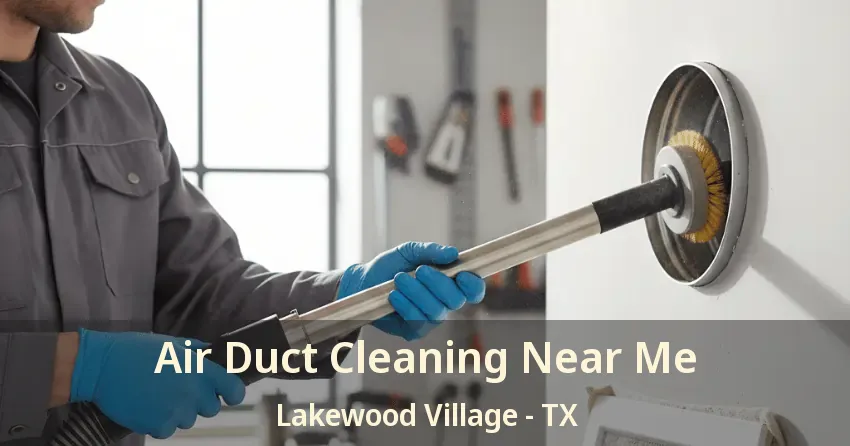 Air Duct Cleaning Near Me Lakewood Village - TX