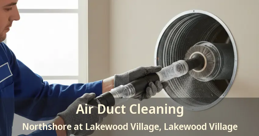 Air Duct Cleaning Northshore at Lakewood Village, Lakewood Village - TX