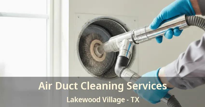 Air Duct Cleaning Services Lakewood Village - TX