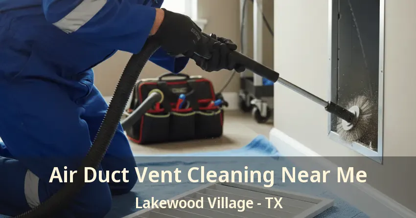 Air Duct Vent Cleaning Near Me Lakewood Village - TX Air Duct Vent Cleaning Near Me Lakewood Village - TX