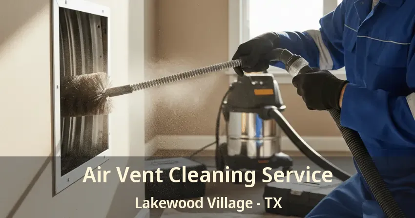 Air Vent Cleaning Service Lakewood Village - TX