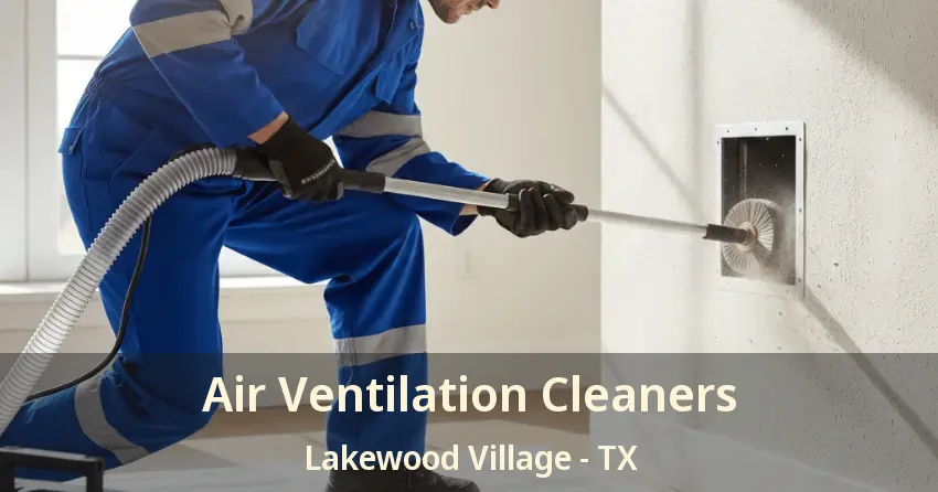 Air Ventilation Cleaners Lakewood Village - TX