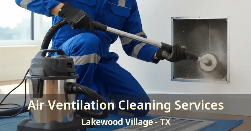 Air Ventilation Cleaning Services Lakewood Village - TX Air Ventilation Cleaning Services Lakewood Village - TX