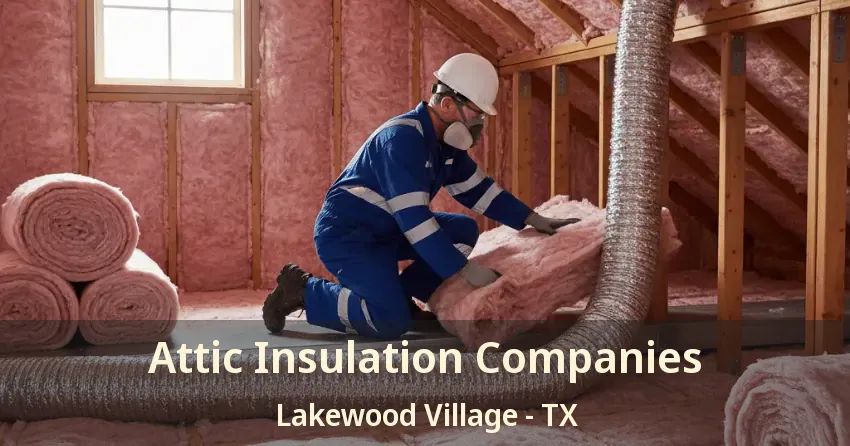 Attic Insulation Companies Lakewood Village - TX
