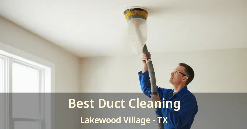 Best Duct Cleaning Lakewood Village - TX