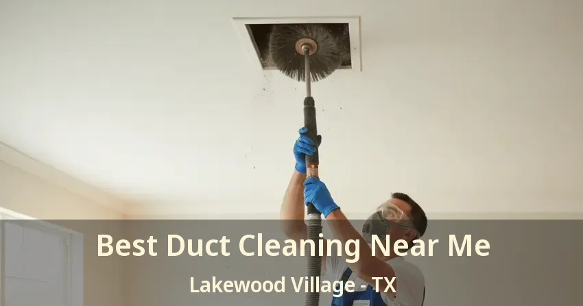 Best Duct Cleaning Near Me Lakewood Village - TX