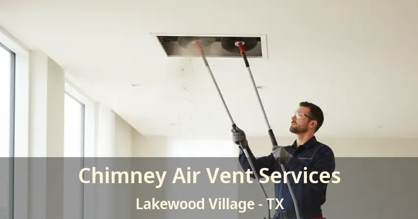Chimney Air Vent Services Lakewood Village - TX Chimney Air Vent Services Lakewood Village - TX
