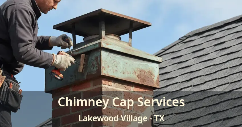 Chimney Cap Services Lakewood Village - TX