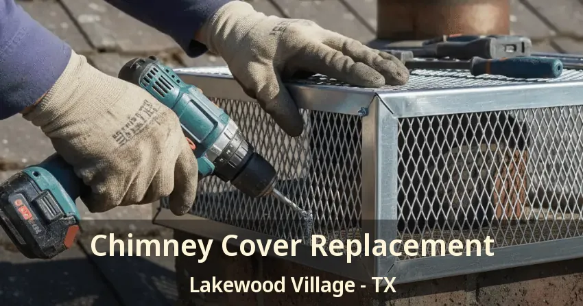 Chimney Cover Replacement Lakewood Village - TX