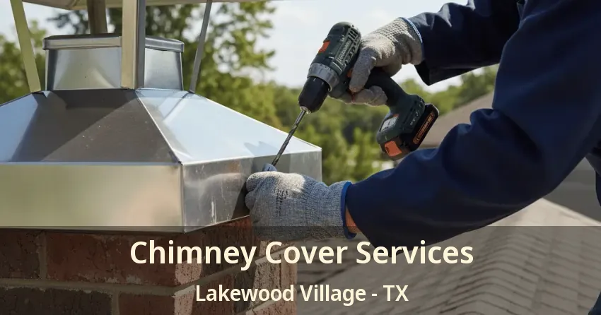 Chimney Cover Services Lakewood Village - TX