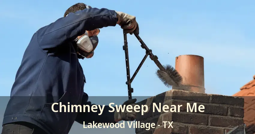 Chimney Sweep Near Me Lakewood Village - TX Chimney Sweep Near Me Lakewood Village - TX