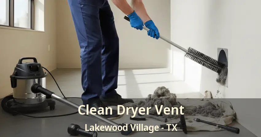 Clean Dryer Vent Lakewood Village - TX