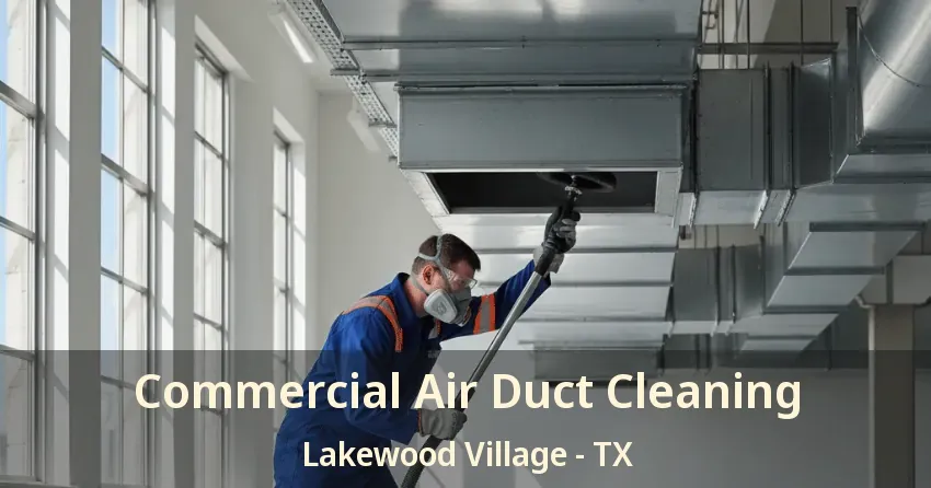 Commercial Air Duct Cleaning Lakewood Village - TX
