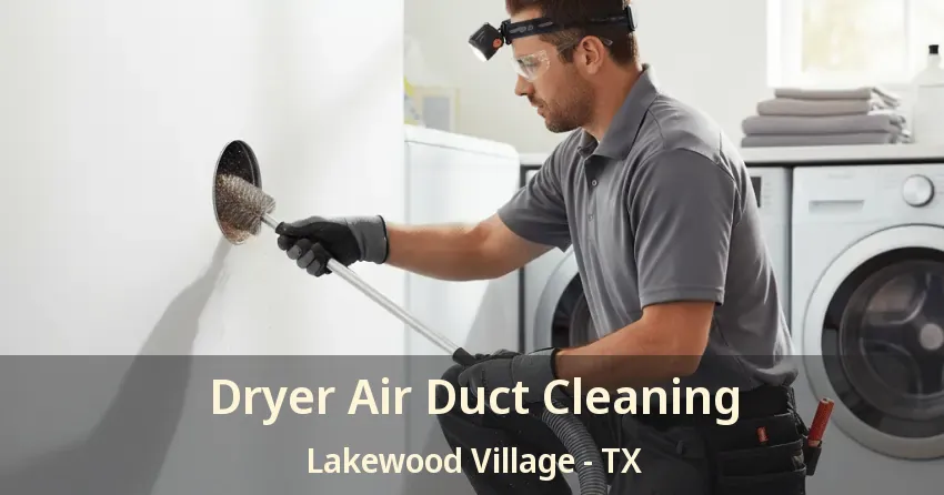 Dryer Air Duct Cleaning Lakewood Village - TX Dryer Air Duct Cleaning Lakewood Village - TX
