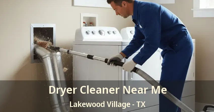 Dryer Cleaner Near Me Lakewood Village - TX