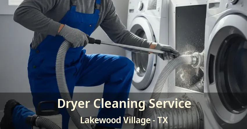 Dryer Cleaning Service Lakewood Village - TX