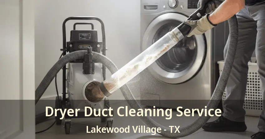 Dryer Duct Cleaning Service Lakewood Village - TX