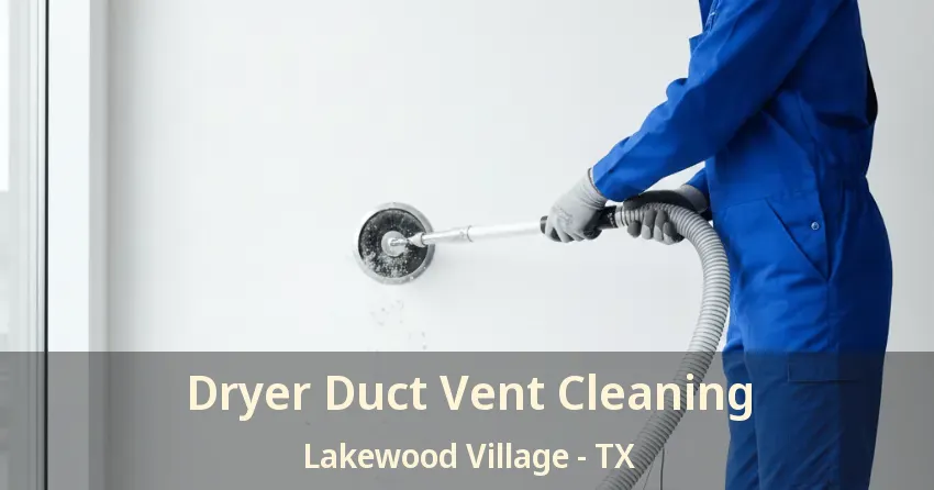 Dryer Duct Vent Cleaning Lakewood Village - TX