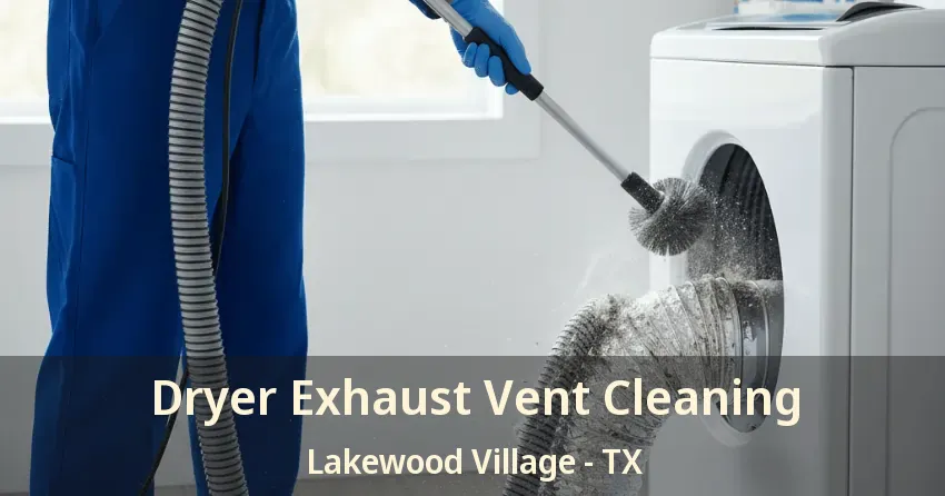 Dryer Exhaust Vent Cleaning Lakewood Village - TX