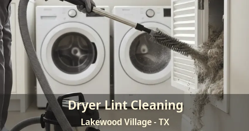 Dryer Lint Cleaning Lakewood Village - TX
