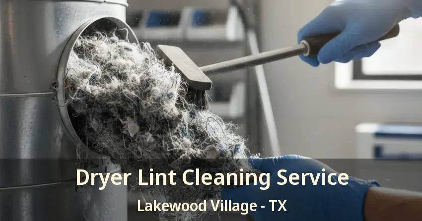 Dryer Lint Cleaning Service Lakewood Village - TX