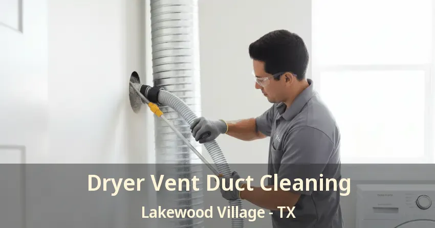 Dryer Vent Duct Cleaning Lakewood Village - TX