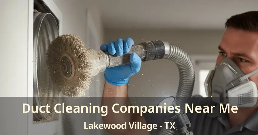 Duct Cleaning Companies Near Me Lakewood Village - TX