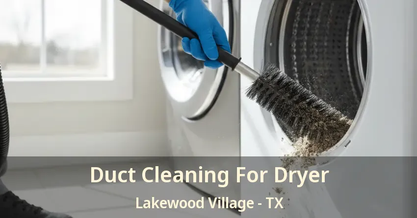Duct Cleaning For Dryer Lakewood Village - TX
