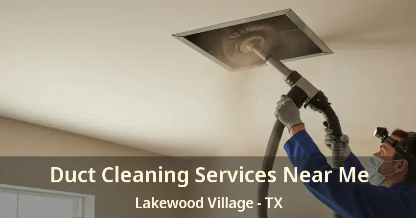 Duct Cleaning Services Near Me Lakewood Village - TX