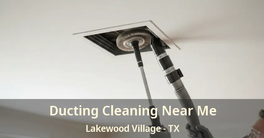 Ducting Cleaning Near Me Lakewood Village - TX Ducting Cleaning Near Me Lakewood Village - TX