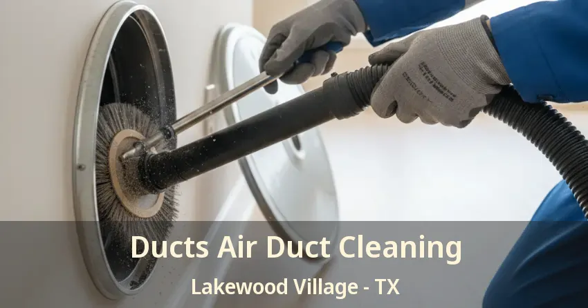Ducts Air Duct Cleaning Lakewood Village - TX