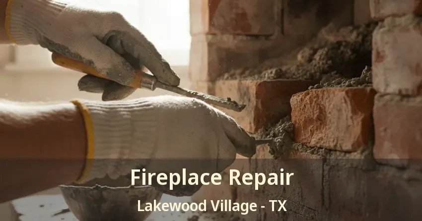 Fireplace Repair Lakewood Village - TX
