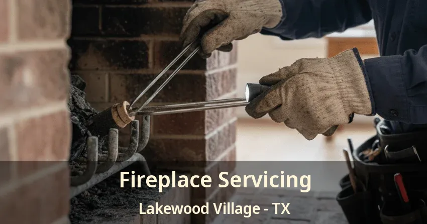 Fireplace Servicing Lakewood Village - TX