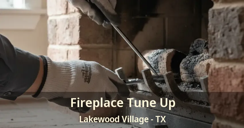 Fireplace Tune Up Lakewood Village - TX