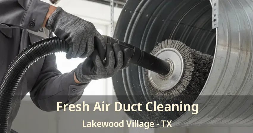 Fresh Air Duct Cleaning Lakewood Village - TX