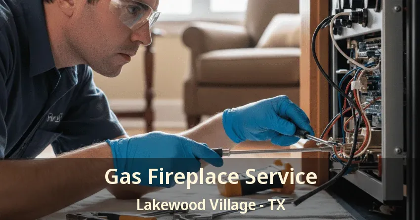 Gas Fireplace Service Lakewood Village - TX