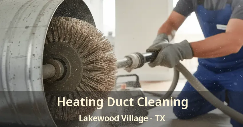 Heating Duct Cleaning Lakewood Village - TX