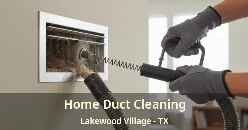 Home Duct Cleaning Lakewood Village - TX Home Duct Cleaning Lakewood Village - TX