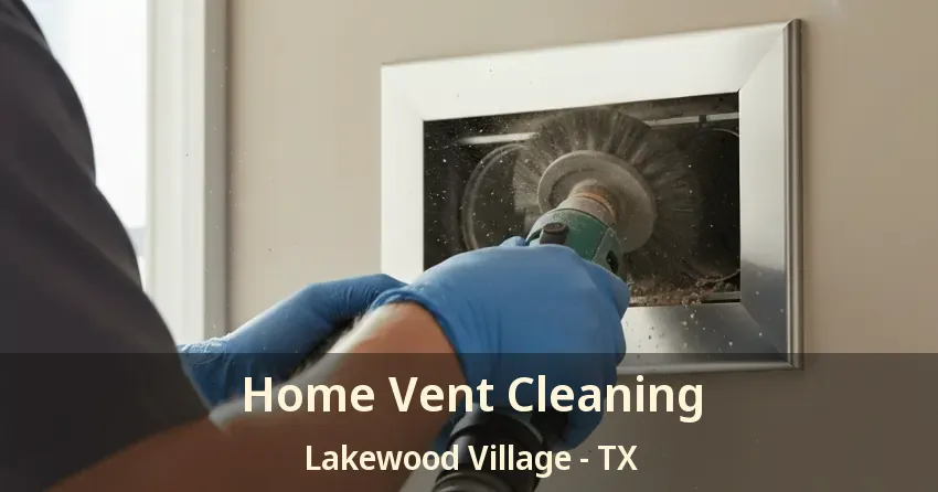 Home Vent Cleaning Lakewood Village - TX