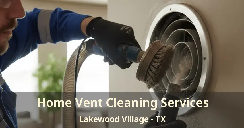 Home Vent Cleaning Services Lakewood Village - TX Home Vent Cleaning Services Lakewood Village - TX