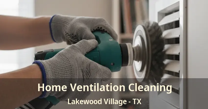 Home Ventilation Cleaning Lakewood Village - TX Home Ventilation Cleaning Lakewood Village - TX