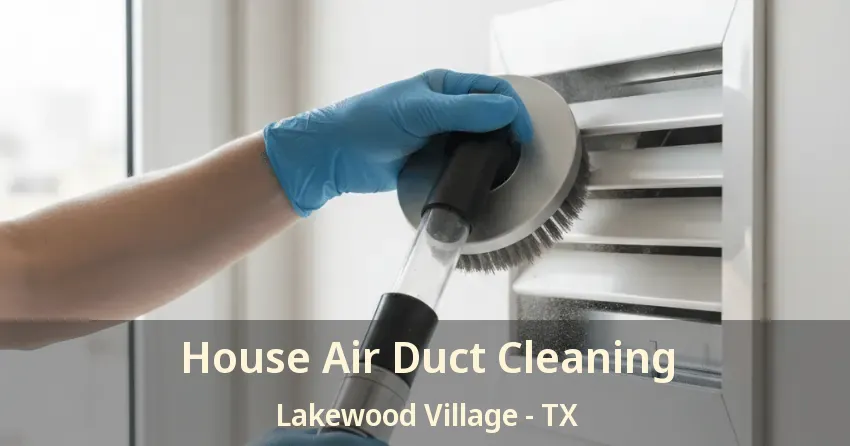 House Air Duct Cleaning Lakewood Village - TX House Air Duct Cleaning Lakewood Village - TX