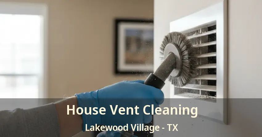 House Vent Cleaning Lakewood Village - TX