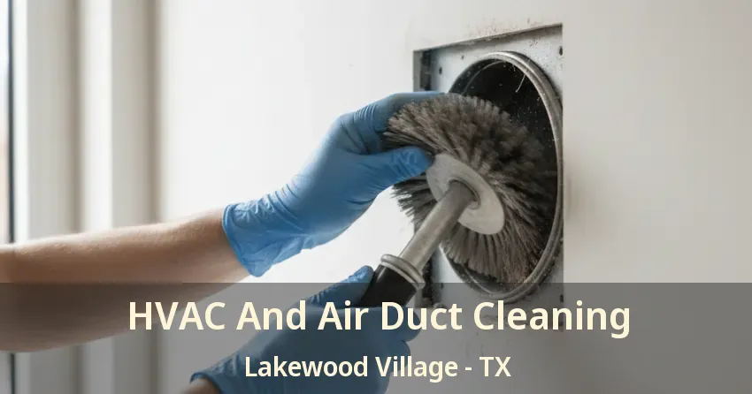 HVAC And Air Duct Cleaning Lakewood Village - TX HVAC And Air Duct Cleaning Lakewood Village - TX