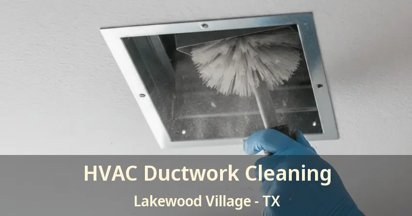 HVAC Ductwork Cleaning Lakewood Village - TX
