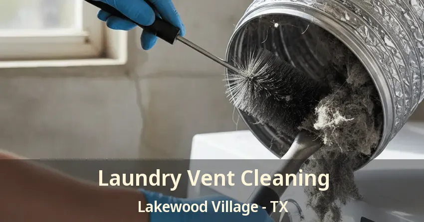 Laundry Vent Cleaning Lakewood Village - TX