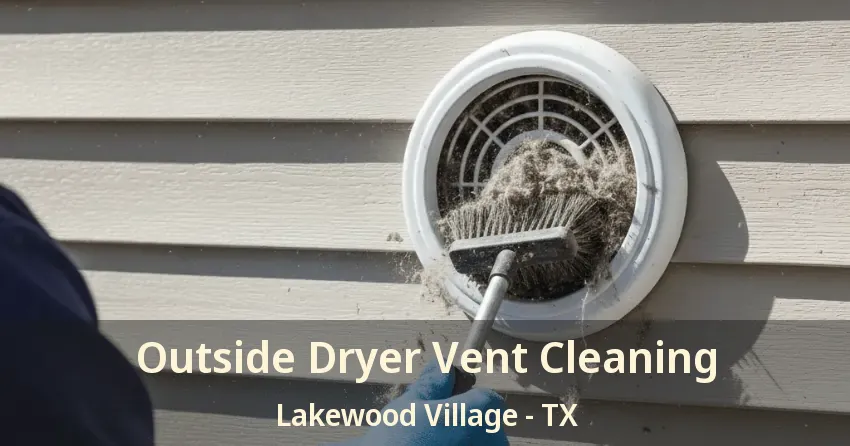 Outside Dryer Vent Cleaning Lakewood Village - TX Outside Dryer Vent Cleaning Lakewood Village - TX