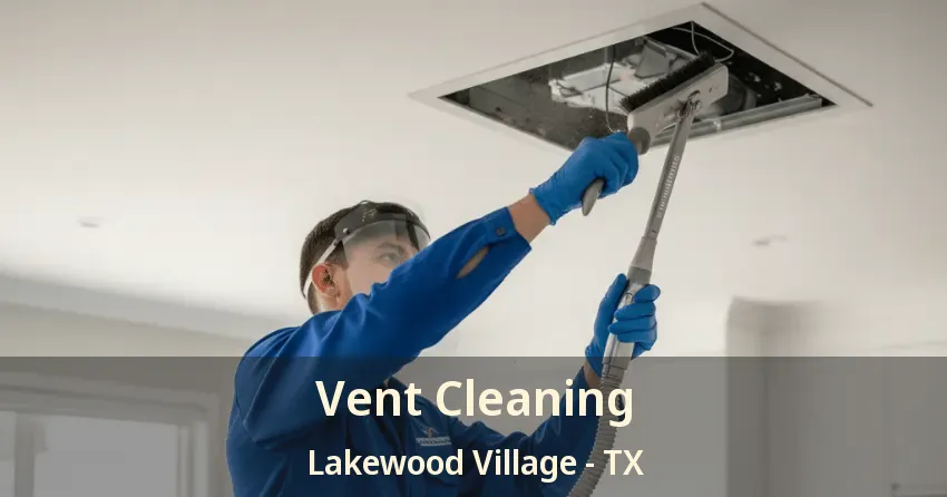 Vent Cleaning Lakewood Village - TX